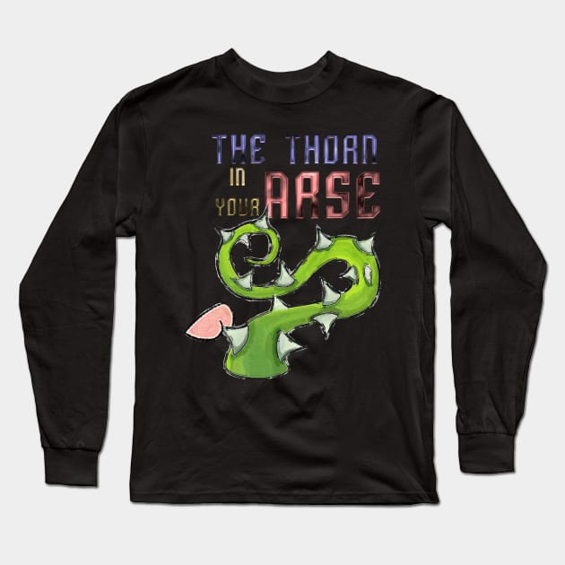 The Thorn In Your Arse Long Sleeve T-Shirt by OfficialGraveyard